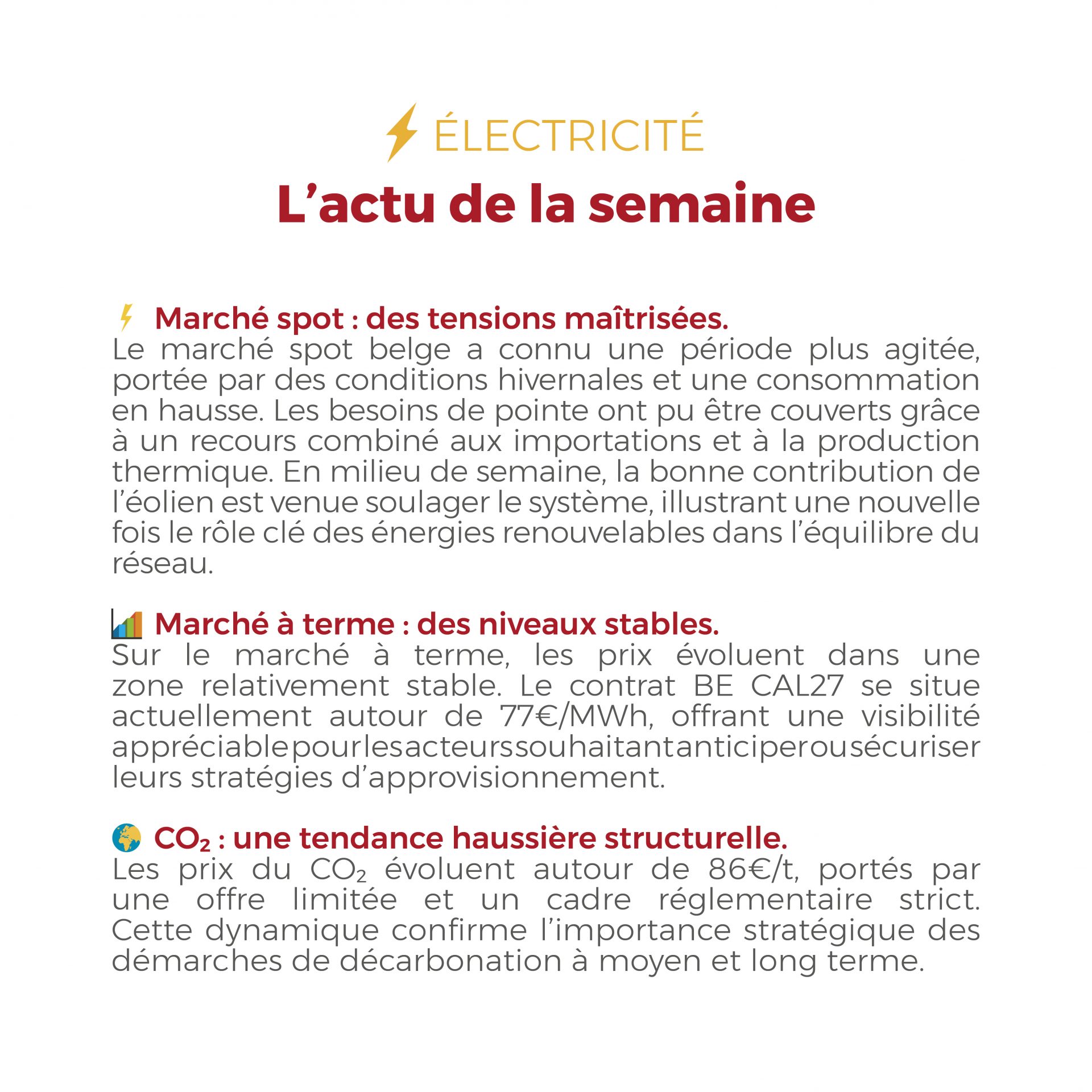 La semaine dernière, l’électricité a connu des tensions ponctuelles liées aux conditions hivernales, tandis que le marché du gaz est resté maîtrisé grâce à des fondamentaux solides et un approvisionnement sécurisé.